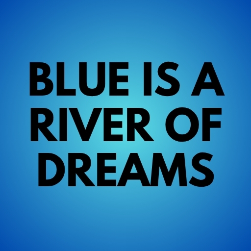 Blue Is a River of Dreams