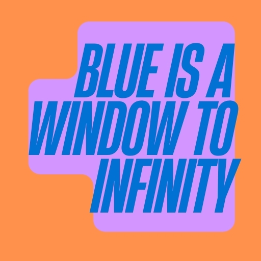 Blue Is a Window to Infinity