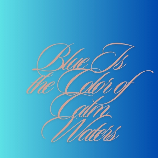 Blue Is the Color of Calm Waters