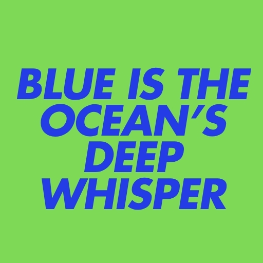 Blue Is the Ocean’s Deep Whisper