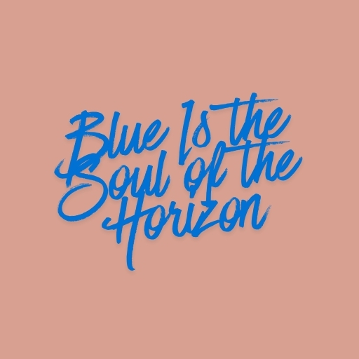 Blue Is the Soul of the Horizon