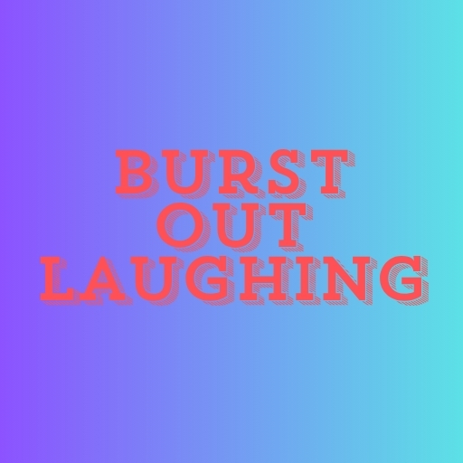 Burst Out Laughing