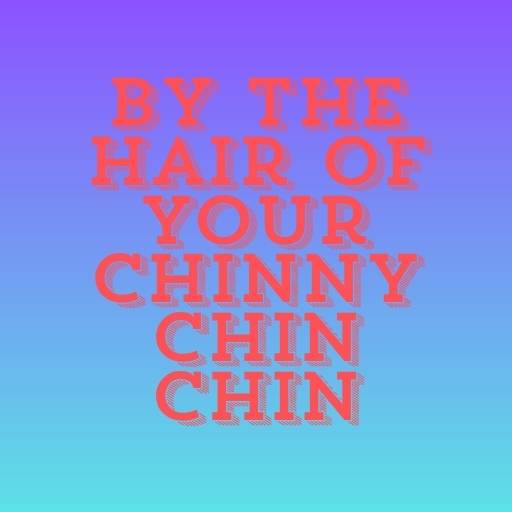 By the Hair of Your Chinny Chin Chin