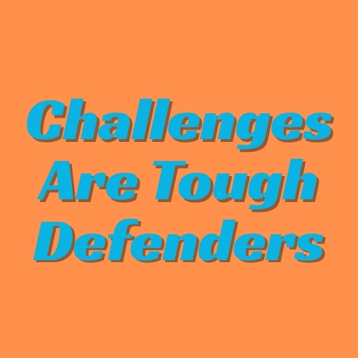 Challenges Are Tough Defenders