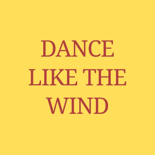 Dance Like the Wind