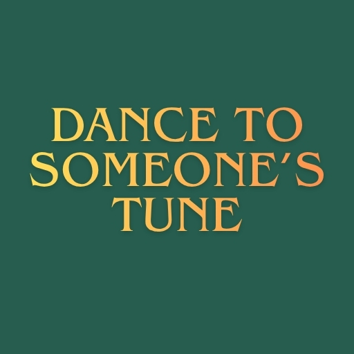 Dance to Someone’s Tune