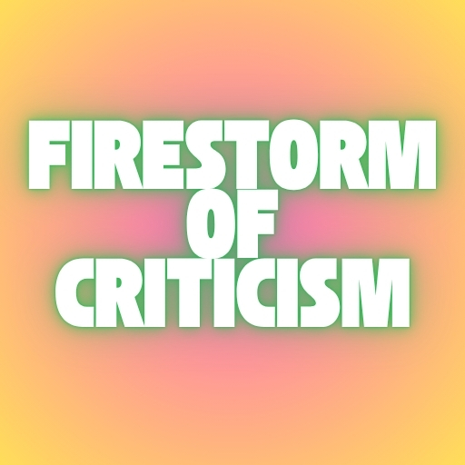 Firestorm of Criticism