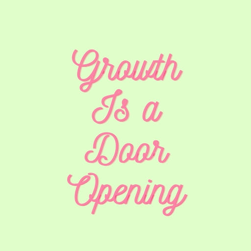 Growth Is a Door Opening