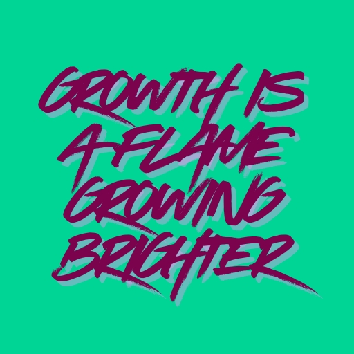 Growth Is a Flame Growing Brighter