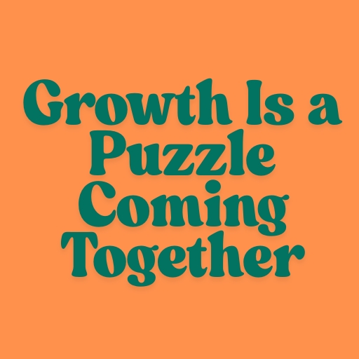 Growth Is a Puzzle Coming Together