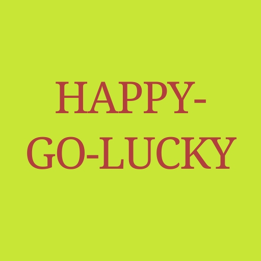 Happy-Go-Lucky