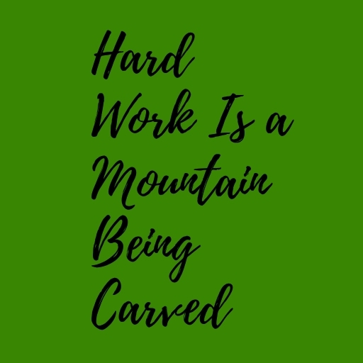 Hard Work Is a Mountain Being Carved