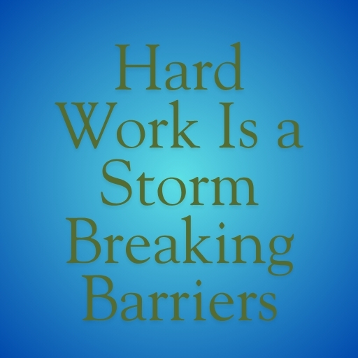 Hard Work Is a Storm Breaking Barriers