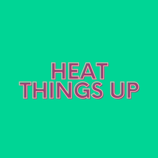 Heat Things Up