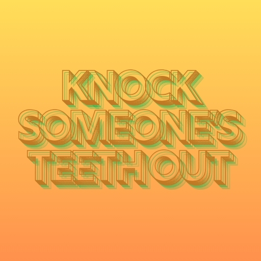 Knock Someone’s Teeth Out