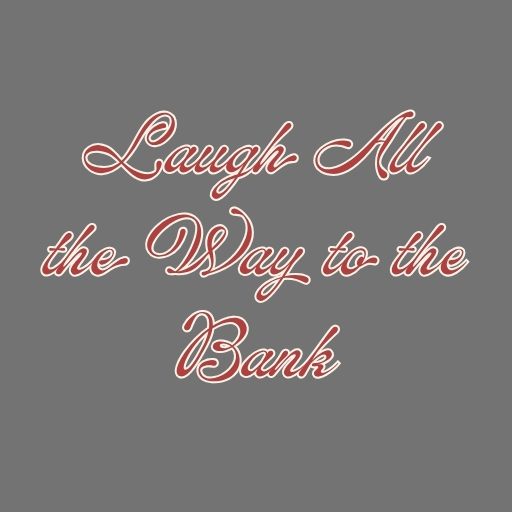 Laugh All the Way to the Bank