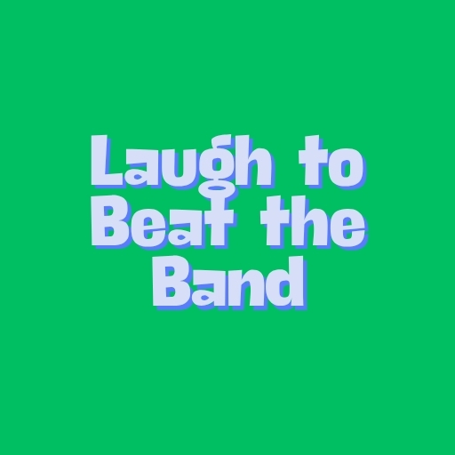 Laugh to Beat the Band