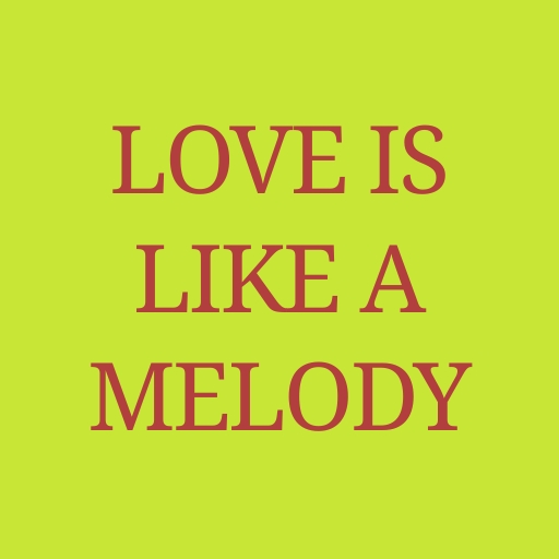 Love is like a melody