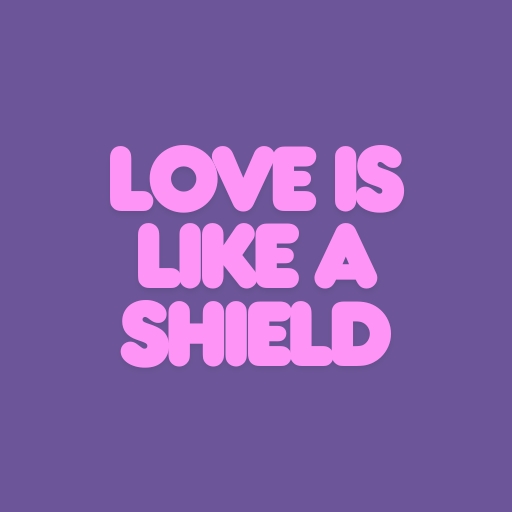 Love is like a shield
