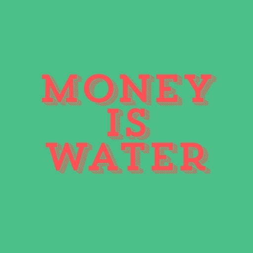 Money Is Water