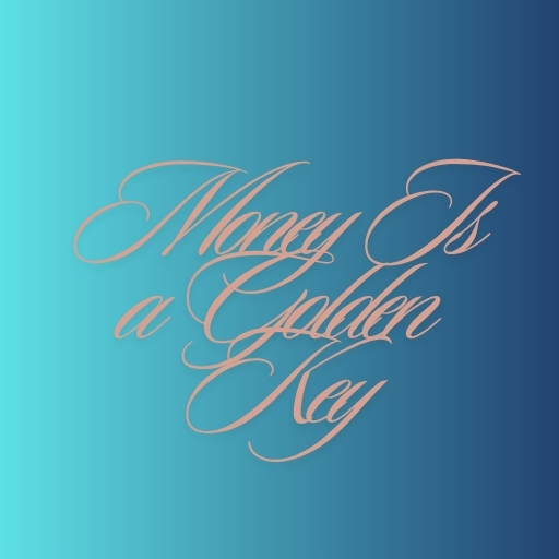 Money Is a Golden Key