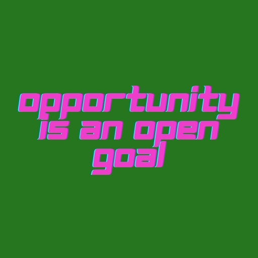 Opportunity Is an Open Goal