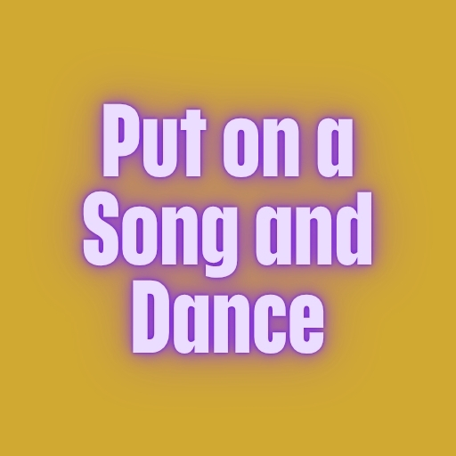 Put on a Song and Dance