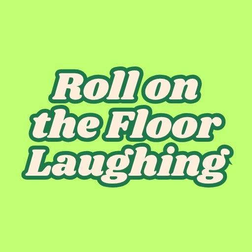 Roll on the Floor Laughing