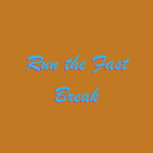 Run the Fast Break