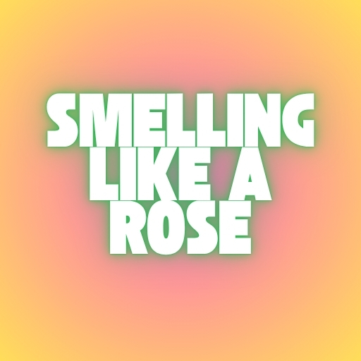Smelling Like a Rose