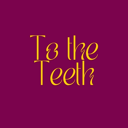 To the Teeth