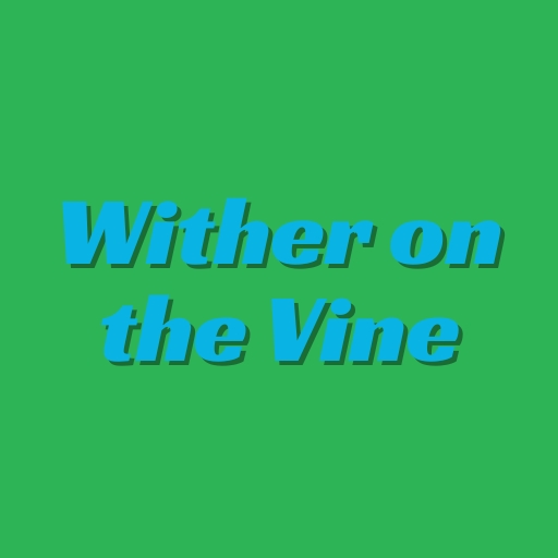 Wither on the Vine