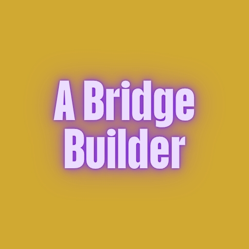 A Bridge Builder