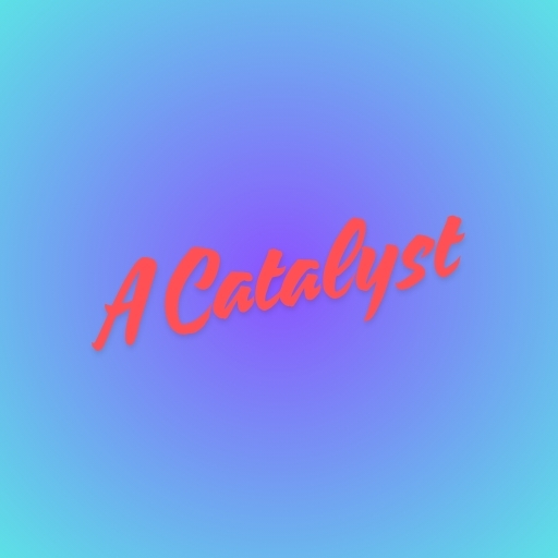 A Catalyst