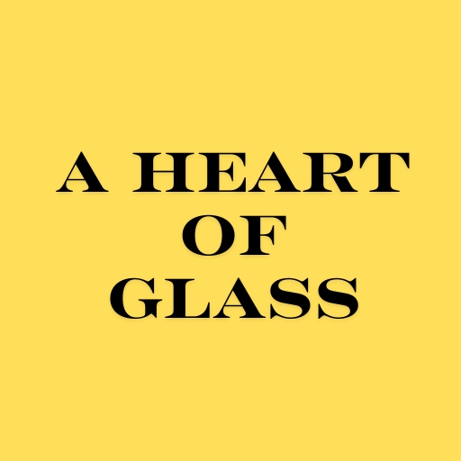 A Heart of Glass