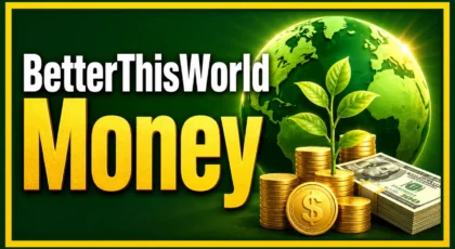 BetterThisWorld Money: How to Build Financial Freedom