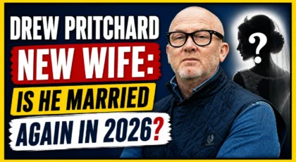 Drew Pritchard New Wife: Is He Married Again in 2026?