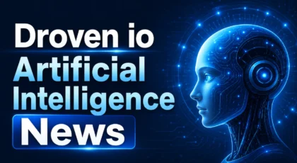 Droven io Artificial Intelligence News: Latest AI Trends Explained