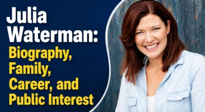 Julia Waterman: Biography, Family, Career, and Public Interest