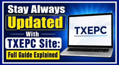 Stay Always Updated With TXEPC Site: Full Guide Explained