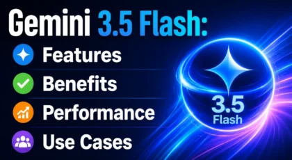 Gemini 3.5 Flash: Features, Benefits, Performance & Use Cases